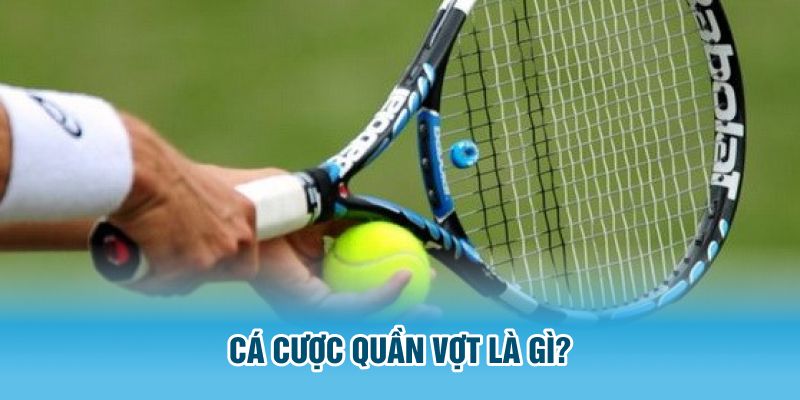 Cá cược Quần Vợt là gì?