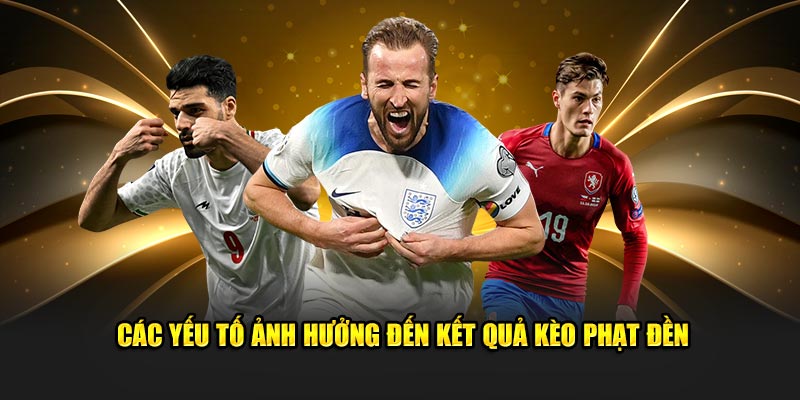 Các yếu tố ảnh hưởng đến kết quả kèo penalty