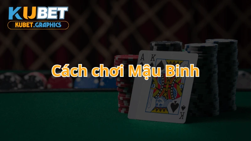 Cách chơi mậu binh online