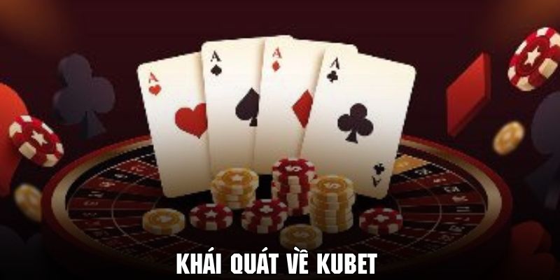 Sơ lược một vài thông tin về nền tảng giải trí Kubet