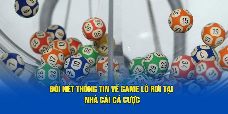 Đôi nét thông tin về game lô rơi tại nhà cái cá cược