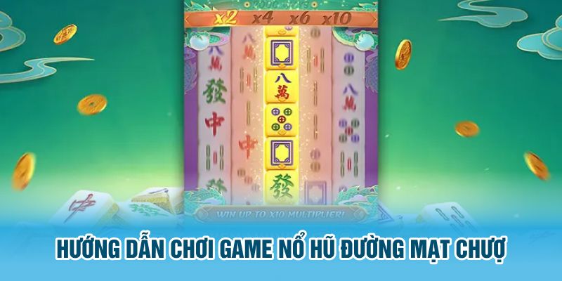 Hướng dẫn chơi Nổ Hũ Đường Mạt Chược