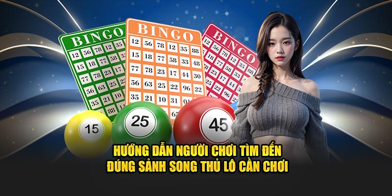 Hướng dẫn người chơi tìm đến đúng sảnh song thủ lô cần chơi