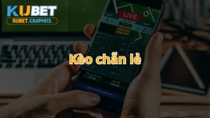 Tìm hiều về Kèo Chẵn Lẻ tại Kubet