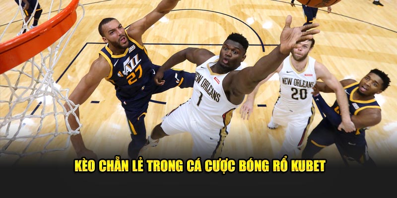 Kèo chẵn lẻ trong cá cược bóng rổ