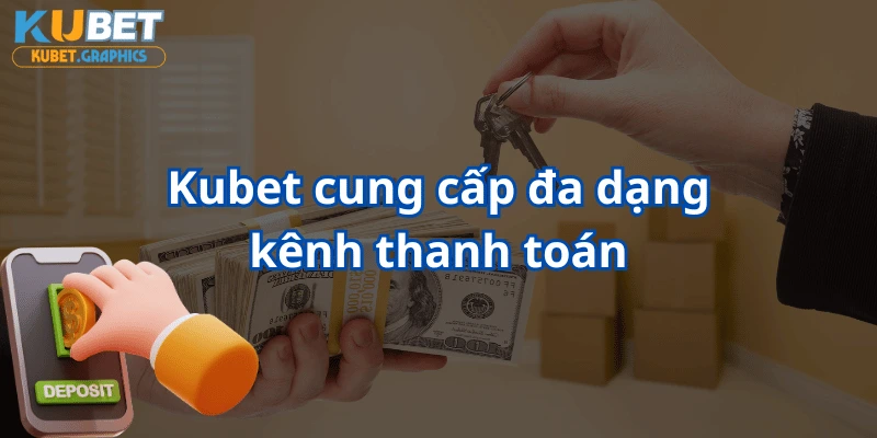 Kubet cung cấp đa dạng kênh nạp rút cho khách hàng