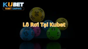 Tìm hiểu cách chơi lô rơi tại ku bet