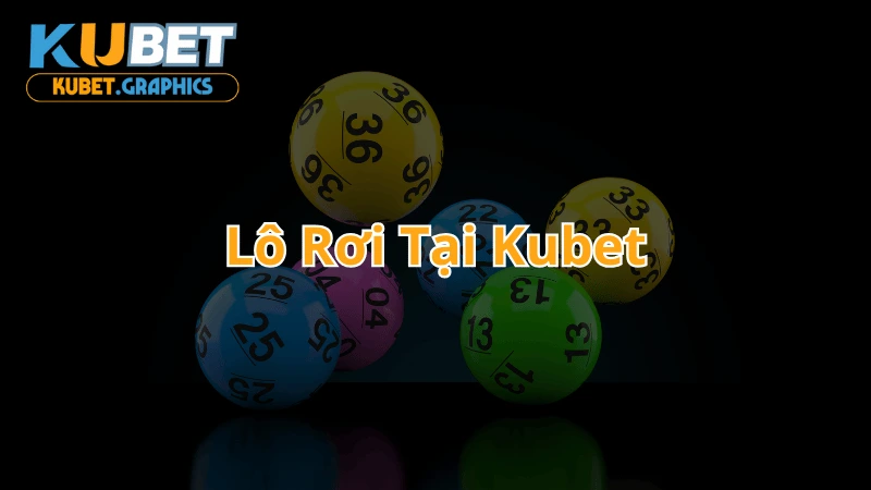 Tìm hiểu cách chơi lô rơi tại ku bet