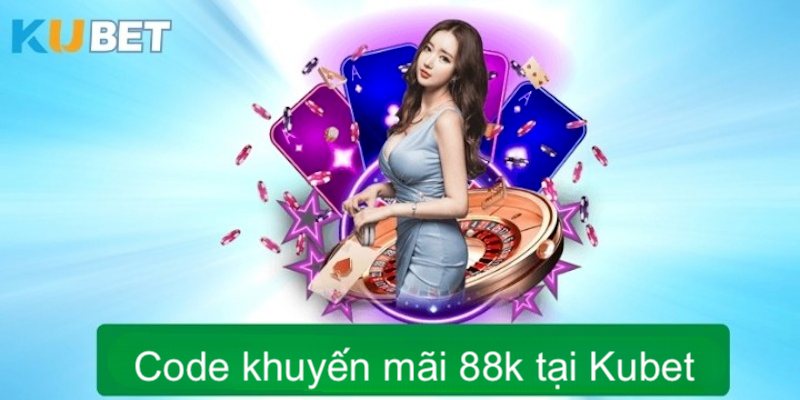 Nhiều lợi ích nhận được từ code 88k của nhà Kubet