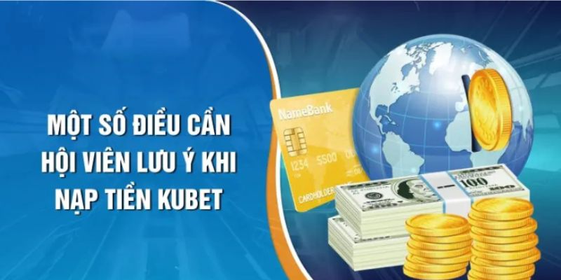 Những điểm cần chú ý để nạp tiền Kubet thành công