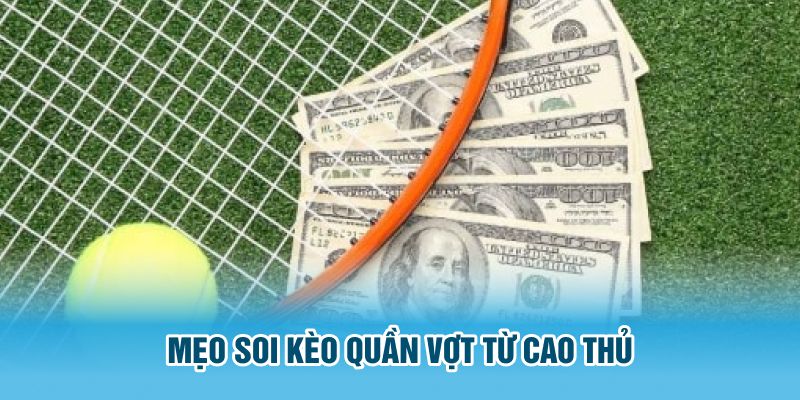 Mẹo soi kèo Quần Vợt từ cao thủ