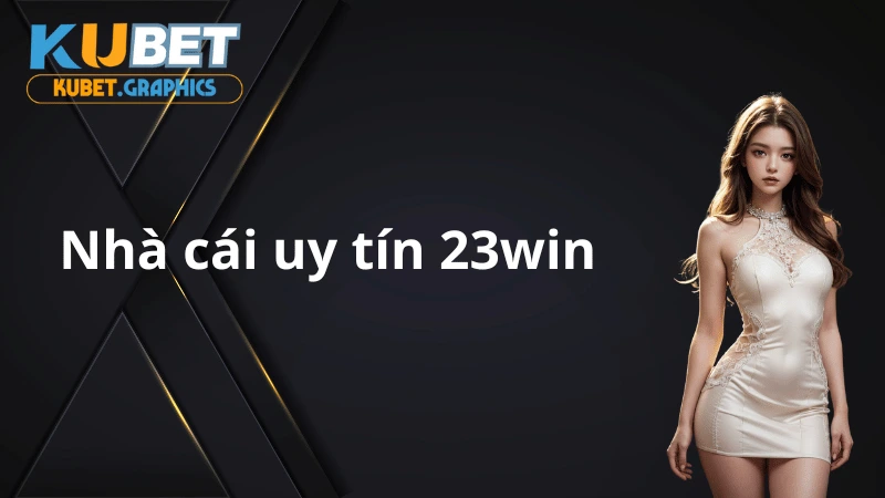 Nhà cái 23win hợp tác với nhà cái Kubet