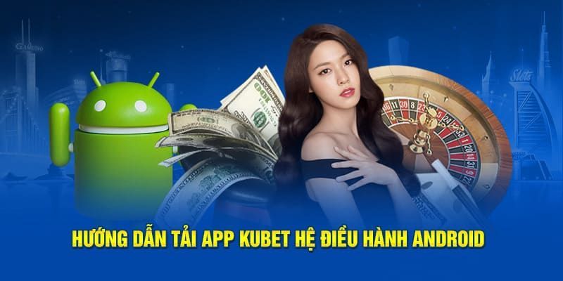 Quy trình cụ thể về các bước tải ứng dụng trên Android