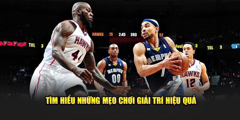 Tìm hiểu những mẹo chơi giải trí hiệu quả