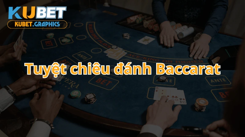 Tuyệt chiêu đánh baccarat luôn thắng cho người mới